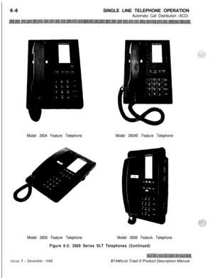 Page 192SINGLE LINE TELEPHONE OPERATIONAutomatic Call Distribution (ACD)
Model 2604 Feature TelephoneModel 2604E Feature Telephone
Model 2605 Feature TelephoneModel 2606 Feature Telephone
Figure 6-2: 2600 Series SLT Telephones (Continued)
Issue I- December 1998STARPLUS Triad-S Product Description Manual 