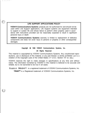 Page 323LIFE SUPPORT APPLICATIONS POLICY
VODAVI Communications Systems products are not authorized for and should not be
used within Life Support applications. Life Support systems are equipment intended
to support or sustain life and whose failure to perform when properly used in accor-
dance with instructions provided can be reasonably expected to result in significant
personal injury or death.
VODAVI Communications Systems warranty is limited to replacement of defective
components and does not cover injury to...