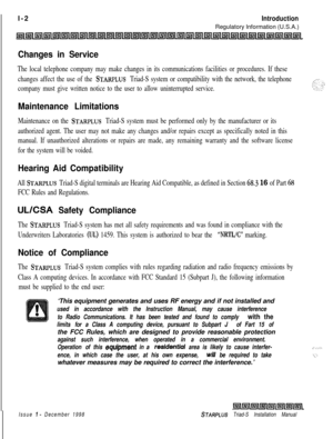 Page 332l-2IntroductionRegulatory Information (U.S.A.)
~l~l~l~l~~l~ltRI1Ei(lLi;lllsll~llr?ll~l~l~l~l~lIsll~l~l~llsrlll+lilsll~l~l~lLnlIs;ll~l~L
Changes in Service
The local telephone company may make changes in its communications facilities or procedures. If these
changes affect the use of the 
STARPLUS Triad-S system or compatibility with the network, the telephone
company must give written notice to the user to allow uninterrupted service.
Maintenance Limitations
Maintenance on the STARPLUS Triad-S system must...