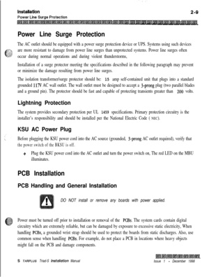 Page 343Power Line Surge Protection
The AC outlet should be equipped with a power surge protection device or UPS. Systems using such devices
are more resistant to damage from power line surges than unprotected systems. Power line surges often
occur during normal operations and during violent thunderstorms,
Installation of a surge protector meeting the specifications described in the following paragraph may prevent
or minimize the damage resulting from power line surges.
The isolation transformer/surge protector...