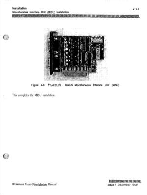 Page 347Installation
Miscellaneous Interface Unit (M&U) Installation
2-13
Figure 2-6: STARPLUS Triad-S Miscellaneous Interface Unit (MISU)
This completes the MISU installation.
STARPLUS Triad-S Installafion Manual
l5llmlmlmll5llmlmll5il
issue I- December 1998 