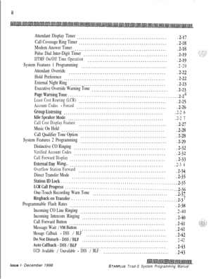 Page 386ii
Attendant Display Timer...............................................,2-17
Call Coverage Ring Timer...............................................2-18
Modem Answer Timer.................................................2-18
Pulse Dial Inter-Digit Timer............................................
DTMF On/Off Time Operation
.2-19..........................................
,2-19
System Features 1 Programming..............................................2-20
Attendant...