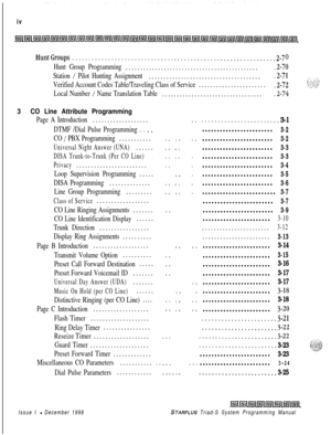 Page 388iv
HuntCroups..............................................................Z-7 0
Hunt Group Programming.............................................
.2-70
Station / Pilot Hunting Assignment.......................................2-71
Verified Account Codes Table/Traveling Class of Service.2-72.......................
Local Number / Name Translation Table...................................2-74
3CO Line Attribute Programming
Page A Introduction...................
DTMF /Dial Pulse Programming . . , ,
CO 
/...