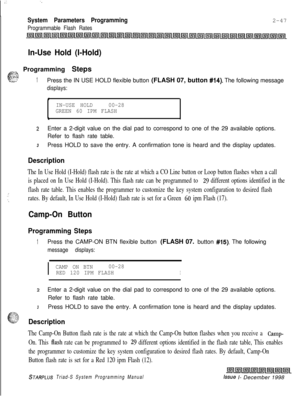 Page 469.:. .
System Parameters Programming
Programmable Flash Rates2-47
In-Use Hold (I-Hold)
..,?.?%
cProgramming StepsL.... ~.,F.7 . . . -.-g:;1Press the IN USE HOLD flexible button (FLASH 07, button #14). The following message
displays:
I
IN-USE HOLD00-28
GREEN 60 IPM FLASH
\
.sEnter a 2-digit value on the dial pad to correspond to one of the 29 available options.
Refer to flash rate table.
3Press HOLD to save the entry. A confirmation tone is heard and the display updates.
Description
.’‘\
The In Use Hold...