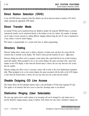 Page 502-24KEY STATION FEATURES
Direct Station Selection (DDS)Direct Station Selection (
A user with DSS buttons assigned at their Key Station can call an intercom station or transfer a CO call by
simply pressing the appropriate DSS button.
Direct Transfer Mode
An outside CO line can be transferred from one keyset to another. By using the TRANS button, a screened
(announced) transfer can be transferred directly to the handset on any key station. Any number of attempts
can be made to locate someone by calling...