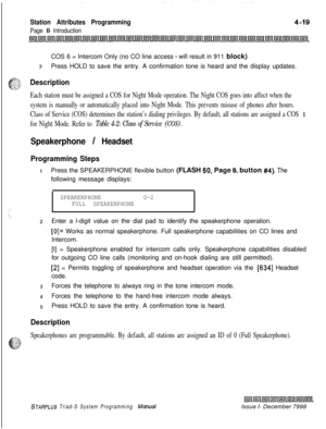 Page 543Station Attributes Programming
Page 8 IntroductionCOS 6 = Intercom Only (no CO line access 
- will result in 911 block)
zPress HOLD to save the entry. A confirmation tone is heard and the display updates.
Description
Each station must be assigned a COS for Night Mode operation. The Night COS goes into affect when the
system is manually or automatically placed into Night Mode. This prevents misuse of phones after hours.
Class of Service (COS) determines the station’s dialing privileges. By default, all...