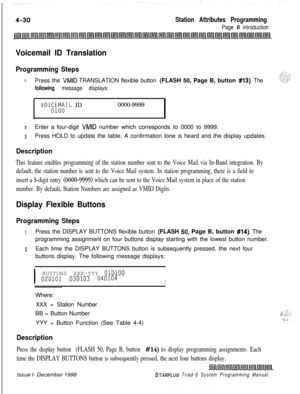 Page 554Station Attributes Programming
Page 6 introduction
Voicemail ID Translation
Programming Steps
IPress the VMID TRANSLATION flexible button (FLASH 50, Page B, button #13). The
following message displays:
VOKXW&L ID0000-9999
zEnter a four-digit VMID number which corresponds to 0000 to 9999.
3Press HOLD to update the table. A confirmation tone is heard and the display updates.
Description
This feature enables programming of the station number sent to the Voice Mail via In-Band integration. By
default, the...