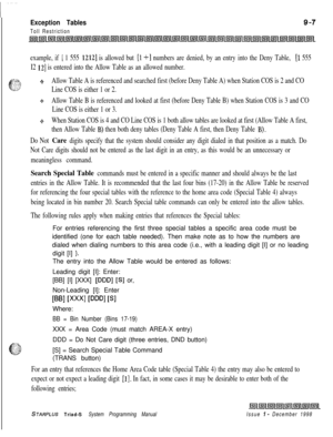 Page 623Exception Tables
Toll Restriction
example, if [ 1 555 1212] is allowed but [l +I numbers are denied, by an entry into the Deny Table, [l 555
I2 
121 is entered into the Allow Table as an allowed number.
+Allow Table A is referenced and searched first (before Deny Table A) when Station COS is 2 and CO
Line COS is either 1 or 2.
oAllow Table B is referenced and looked at first (before Deny Table B) when Station COS is 3 and CO
Line COS is either 1 or 3.
eWhen Station COS is 4 and CO Line COS is 1 both...