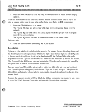 Page 639Least Cost Routing (LCR)
LCR TablesIO-II
3Press the HOLD button to save the entry. Confirmation tone is heard and the display
updates.
To add and delete numbers in the same table, enter the different Insertion/Deletion tables in step 1, and
enter 
as separate entries using the same table number. In the Insert Tables for LCR programming:
1Press the TRANS button for a pause.
The 
[a] and [#] digits are allowed as valid digits for inserting digits dialed over the
network.
The 
[%I and [#] are valid entries...