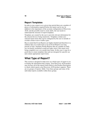 Page 23:KDW 7\SH RI 5HSRUW5HSRUW 7HPSODWHV
LVFRYHU\ $& 8VHU *XLGH ,VVXH   -XQH 
Report Templates
In order to run a report over a given time period there are a number of 
pieces of information required before the report can be run. In 
addition to the importance of the accurate configuration of Discovery 
ACD, and the possible need to create shifts, the user needs to 
understand the structure of report templates.
Templates are created by the user to provide relevant information for 
the selected devices...