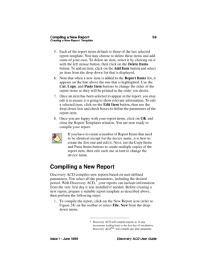 Page 66&RPSLOLQJ D 1HZ 5HSRUW &UHDWLQJ D 1HZ 5HSRUW 7HPSODWH
,VVXH   -XQH  LVFRYHU\ $& 8VHU *XLGH
5. Each of the report items default to those of the last selected 
report template. You may choose to delete these items and add 
some of your own. To delete an item, select it by clicking-on it 
with the left mouse button, then click on the Delete Items 
button. To add an item, click-on the Add Item button and select 
an item from the drop-down list that is displayed.
6. Note that when a new item is added...