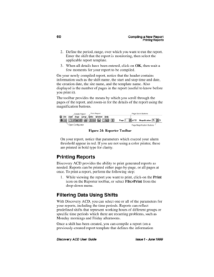 Page 67&RPSLOLQJ D 1HZ 5HSRUW3ULQWLQJ 5HSRUWV
LVFRYHU\ $& 8VHU *XLGH ,VVXH   -XQH 
2. Define the period, range, over which you want to run the report. 
Enter the shift that the report is monitoring, then select the 
applicable report template.
3. When all details have been entered, click-on OK, then wait a 
few moments for your report to be compiled.
On your newly compiled report, notice that the header contains 
information such as the shift name, the start and stop time and date, 
the creation date,...