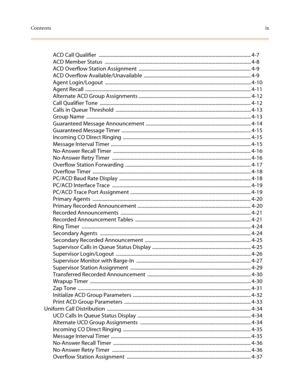 Page 11Contentsix
ACD Call Qualifier  ............................................................................................................................. 4-7
ACD Member Status  ........................................................................................................................ 4-8
ACD Overflow Station Assignment  ............................................................................................ 4-9
ACD Overflow Available/Unavailable...