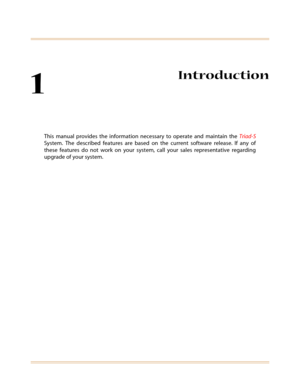 Page 191
Introduction
This manual provides the information necessary to operate and maintain the Triad-S
System. The described features are based on the current software release. If any of
these features do not work on your system, call your sales representative regarding
upgrade of your system. 