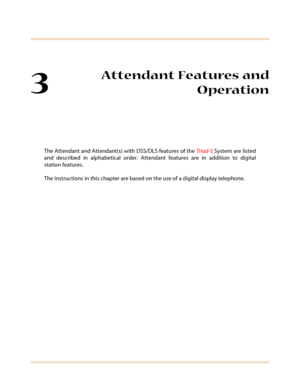 Page 3033
Attendant Features and
Operation
The Attendant and Attendant(s) with DSS/DLS features of the Triad-S System are listed
and described in alphabetical order. Attendant features are in addition to digital
station features.
The instructions in this chapter are based on the use of a digital display telephone. 