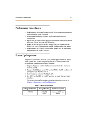 Page 52Prelimina ry Proce dures 3-3
Preliminary Procedures
1. Make sure the Basic Key Service Unit (BKSU) is properly grounded to
coldwaterpipeorearthground.
2 . Ve r ify t hat al l expa nder m odule s are fi r mly se at ed onto the ir
connectors.
3. Ins pect the MDF for shorted wiring and improper p ola rity that would
affect the Digital Terminal or DSS console.
4 . M ake c er t ai n t he li t hium bat te r y s wit c h (S W2 ) on the M B U of t he
BSKU is set to the ON position to enable the battery backup...