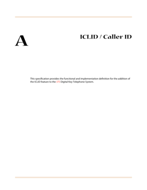 Page 375A
ICLID / Caller ID
This specification provides the functional and implementation definition for the addition of 
the ICLID feature to the STS Digital Key Telephone System. 