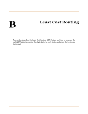 Page 389B
Least Cost Routing
This section describes the Least Cost Routing (LCR) feature and how to program the
eight LCR Tables to monitor the digits dialed at each station and select the best route
for the call. 