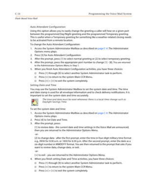 Page 430C-14 Programming the Voice Mail System
Flash-Based Vo ice Mail
Auto Attendant Configuration
Using this option allows you to easily change the greeting a caller will hear on a given port 
between the programmed Day/Night greeting and the programmed Temporary greeting. 
This is useful when a Temporary greeting for something like a weather-related closing needs 
to be activated from a remote location.
To change the Auto Attendant Configuration:
1. Access the System Administrator Mailbox as described on page...