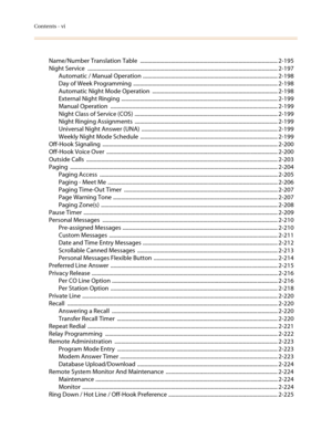 Page 8Contents - vi
Name/Number Translation Table  ...................................................................................................... 2-195
Night Service  ............................................................................................................................................. 2-197
Automatic / Manual Operation .................................................................................................... 2-198
Day of Week Programming...