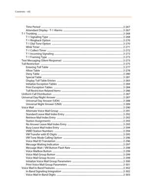 Page 10Contents - viii
Time Period  ......................................................................................................................................... 2-267
Attendant Display - T-1 Alarms  .................................................................................................... 2-267
T-1 Trunking  ............................................................................................................................................... 2-268
T-1 Signaling Type...