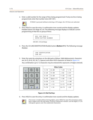 Page 942-74CO Line - Identification
Features and Operation
2. Enter a valid number for the range of lines being programmed. If only one line is being 
programmed, enter that number twice (001 001).
3. Press HOLD to save the entry. A confirmation tone sounds and the display updates. 
Flexible button #19 (Page A) is lit. The following message displays to indicate current 
programming of that line or group of lines:
XXX-XXX = CO Line Range
4. Press the CO LINE IDENTIFICATION flexible button (Button #11). The...