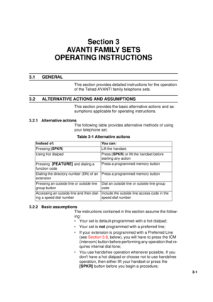 Page 281
3-1
Section 3
AVANTI FAMILY SETS 
OPERATING INSTRUCTIONS
3.1 GENERAL
This section provides detailed instructions for the operation 
of the Telrad AVANTI family telephone sets.
3.2 ALTERNATIVE ACTIONS AND ASSUMPTIONS
This section provides the basic alternative actions and as-
sumptions applicable for operating instructions.
3.2.1 Alternative actions
The following table provides alternative methods of using 
your telephone set.
3.2.2 Basic assumptions
The instructions contained in this section assume the...