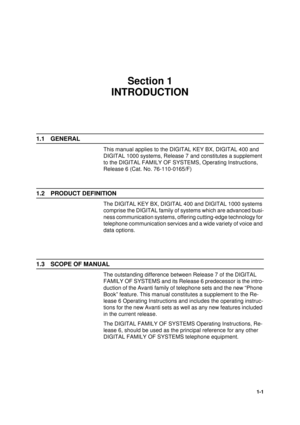 Page 51-1
Section 1
INTRODUCTION
1.1 GENERAL
This manual applies to the DIGITAL KEY BX, DIGITAL 400 and 
DIGITAL 1000 systems, Release 7 and constitutes a supplement 
to the DIGITAL FAMILY OF SYSTEMS, Operating Instructions, 
Release 6 (Cat. No. 76-110-0165/F)
1.2 PRODUCT DEFINITION
The DIGITAL KEY BX, DIGITAL 400 and DIGITAL 1000 systems 
comprise the DIGITAL family of systems which are advanced busi-
ness communication systems, offering cutting-edge technology for 
telephone communication services and a wide...