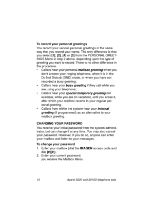 Page 1812 Avanti 3020 and 3015D telephone sets
To record your personal greetings
You record your various personal 
greetings in the same 
way that you record your name. The only difference is that 
you select [1]
, [2]
, [4]
 or [5]
 from the PERSONAL GREET-
INGS Menu in step 2 above, dependin
g upon the type of 
greeting you want to record. There is no other difference in 
the procedure.
• Callers hear your personal 
mailbox greeting when you 
dont answer your rin
ging telephone, when it is in the 
Do Not...