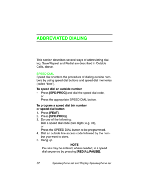 Page 3732 Speakerphone set and Display Speakerphone set
ABBREVIATED DIALING
This section describes several ways of abbreviating dial-
in
g. Save/Repeat and Redial are described in Outside 
Calls, above.
SPEED DIAL
Speed dial shortens the procedure of dialin
g outside num-
bers by usin
g speed dial buttons and speed dial memories 
(called “bins”).
To speed dial an outside number
• Press [SPD/PROG]
 and dial the speed dial code,
or
Press the appropriate SPEED DIAL button.
To program a speed dial bin number 
or...