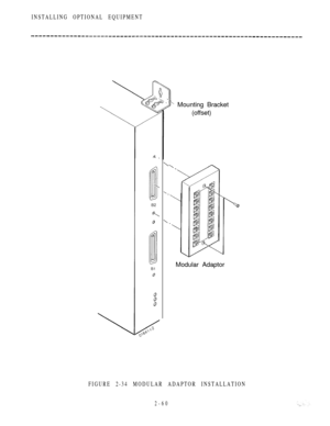 Page 112INSTALLING OPTIONAL EQUIPMENT
 Mounting Bracket
(offset)
Modular Adaptor
FIGURE 2-34 MODULAR ADAPTOR INSTALLATION
2-60 