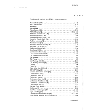 Page 350INDEX 
. . 
PAGE
A reference in brackets (e.g.,  is a program number.
Account Codes [ 2-146
Add-On Conference
  10
................................................2-122
l-3................................................
Alarm Sensor 2-78
All Call Paging 
All Call to External Zone [ 2-61
Announced Transfer [ ......................................2-98
Announced Transfer Recall [ 
................................2-99
Answering Outside Calls 
2-28
Audible, Incoming...