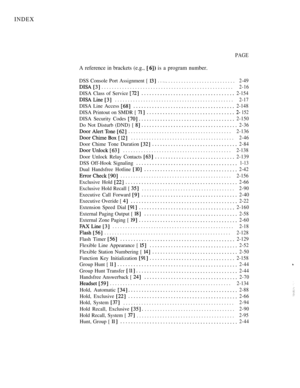 Page 351INDEX
PAGE
A reference in brackets (e.g.,   is a program number.
DSS Console Port Assignment [ ...............................2-49
...................................................2-16
DISA Class of Service 2-154
..............................................2-17
DISA Line Access 2-148
DISA Printout on SMDR [  152
DISA Security Codes 2-150
Do Not Disturb (DND) [ 2-36
........................................2-136
........................................2-46
Door Chime Tone Duration 2-84...