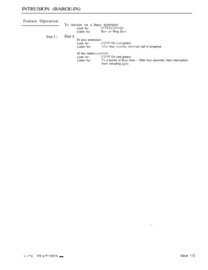 Page 120INTRUSION (BARGE-IN)
Feature Operation
To intrude on a  extension:Look for: On
Listen for: or Ring 
Step I lDial 4.At your extension:
Look for: On  green)
Listen for:
 four   call in progress
At the called 
Look for: On (red green)
Listen for: o bursts of  tone -- After four seconds. hear interruption
from intruding 
 Issue 1-O 