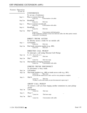 Page 146OFF-PREMISE EXTENSION 
Feature Operation
(Cont’d)
Step  l
Step  
Step 3 l
Step  l
Step 5 
Step 1 l
Step 2 
Step 1 
Step 2 
Step 3 
Step 1 
Step 2 
Step 3 l
Step 1 
Step 2 l
Step 3 
CONFERENCE
To set up a Conference:
Place or answer first call.
Listen for:Conversation  caller
Hookflash.Listen for:Dial tone
Place or answer second call.
Listen for:Conversation with caller.
Hookflash.Listen for:Dial tone
Dial  #.Listen for:Conversation with both parties
If the Conference includes at least one intercom...