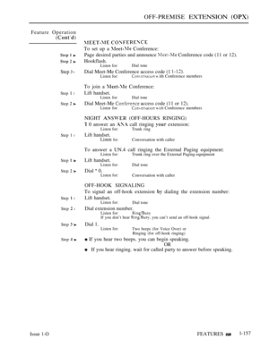 Page 149OFF-PREMISE EXTENSION 
Feature Operation
Step  l
Step I l
Step  
Step 1 l
Step  
Step  
Step  l
Step  l
Step  
Step  
 
To set up a  Conference:
Page desired parties and announce 
 Conference code (11 or 12).
Hookflash.Listen for:Dial tone
Dial Meet-Me Conference access code (1 
Listen for:  ith Conference members
To join a  Conference:
Lift handset.Listen for: Dial tone
Dial Meet-Me  access code (11 or 12).Listen for:  Conference members
NIGHT  (OFF-HOURS RINGING)
 0 answer an  call ringing  extension:...