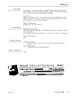 Page 169Description
Programming
l
l
Related Features
Feature Operation
An extension  Privacy blocks incoming Intrusion (Barge-In) attempts,
Silent Monitor and Call Waiting (Camp-On) signals. Privacy helps-extension
users that don’t 
 their conversations interrupted.
Conditions
While on an Intercom call. a user  Privacy will hear Barge-In and Call
Waiting directed to the other estension. However. this will not occur if the
other extension also has Privacy enabled.
Default Configuration
Extensions do not...