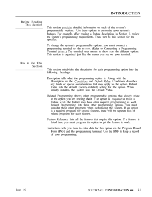 Page 256INTRODUCTION
Before Reading
This Section
This section 
 detailed information on each of the system’s
programmable  options. Use these options to customize your system’s
features. For example. after reading a feature description in Section 1. review
the feature’s programming requirements. Then. turn to this section for the
specifics.
To change the system’s programmable options, you must connect a
programming terminal to the 
 (Refer to Connecting a Programming
Terminal 
 The terminal uses menus to show...