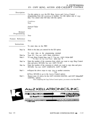 Page 423E- 
EY- COPY  ACCESS   CONTROL
Description
Related
Programming
Feature Reference
Instructions
Step 1 Refer to the data you entered for the ED option.
Step  
Step  l
Step 3 
Step  
Step 5 l
Step 6 l
Use this option to  the ED- Ring. Access and  Control
programming from one  to another. Use this option only to 
data. You cannot enter ED data with this option.
Conditions
None
Default 
None
None
None
To enter data on the PRF:
To enter data at the programming terminal:
Type EY. You see: 
COPY RING CONTROL?
To...