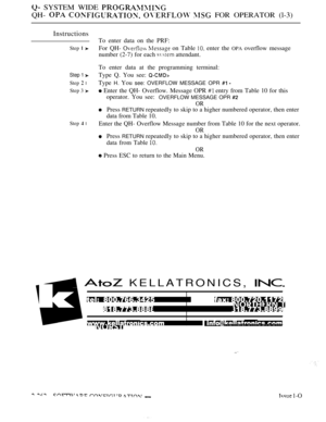 Page 558 SYSTEM WIDE 
QH-     FOR OPERATOR (l-3)
Instructions
Step  
Step 1 
Step  l
Step 3 
Step  l
To enter data on the PRF:
For QH- 
  on Table  enter the OPA overflow message
number (2-7) for each 
 attendant.
To enter data at the programming terminal:
Type Q. You see: 
Type H. You see: OVERFLOW MESSAGE OPR  
 Enter the QH- Overflow. Message OPR  entry from Table 10 for this
operator. You see:
OVERFLOW MESSAGE OPR 
OR
Press RETURN repeatedly to skip to a higher numbered operator, then enter
data from Table...