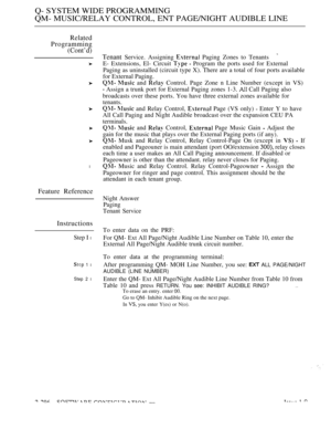 Page 592Q- SYSTEM WIDE PROGRAMMING
QM- MUSIC/RELAY CONTROL, ENT PAGE/NIGHT AUDIBLE LINE
Related
Programming
(Cont’d)
l
Feature Reference
Instructions
Step I l
 1 l
Step 2 l
Tenant Service. Assigning  Paging Zones to Tenants
E- Extensions, El- Circuit   Program the ports used for External
Paging as uninstalled (circuit type X). There are a total of four ports available
for External Paging.
  and  Control. Page Zone n Line Number (except in VS)
 Assign a trunk port for External Paging zones 1-3.  Call Paging also...