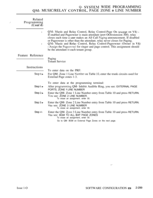 Page 595Q-  WIDE PROGRAMMING
 MUSIC/RELAY  PAGE ZONE  LINE NUMBER
Related
Programming
l
l
Feature Reference
Instructions
Step  
Step 
Step  
Step 3 
Step  l
  and Relay Control, Relay Control-Page On  on  
If enabled and Pageowner is main attendant (port OO/extension 300). relay
closes each time a user makes an All Call  announcement. If disabled
or Pageowner is other than the attendant. relay never closes for Paging.
  and  Control, Relay Control-Pageowner (Owner in 
  the  for ringer and page control. This...