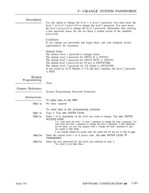 Page 669Y-  SYSTEM PASSWORDS
Description
Use this option to change the  1 or level 2 password. You must know the
level 1 or 
 2  to change the level  password. You must know
the level 
  to change the  2 password. Remember that entering
a new password erases the old 
one. Keep a written record of the modified
If you change your passwords and forget them, call your technical service
representative for assistance.
Default Value
The  level 1 password is carriage return.
The default level 
password for ONYX II is...