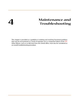 Page 1034
Maintenance and
Troubleshooting
This chapter is provided as a guideline in isolating and resolving functional problems
that may be encountered as a result of improper use or component failure of theXTS.
Other failures, such as no dial tone from the central office, must also be considered as
an overall troubleshooting procedure. 