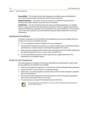 Page 383-4Site Preparation
Chapter 3 - System Installation
Accessibility-- The location should have adequate accessibility, space, and lighting for
future servicing and should consider the need for future expansion.
Hazard Protection-- The system should be located in an area that is protected from
flooding, flammable materials, excessive dust and vibration.
Interference-- The site should be away from radio transmitting equipment, arc-welding
devices, copying machines and other electrical equipment that are...