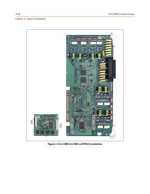 Page 583-24CO/PBX Connections
Chapter 3 - System Installation
Figure 3-16: LCOBE & LCOBC w/DTRU4 Installation
CN2CN1
CN2 CN3
D
TR
U4 