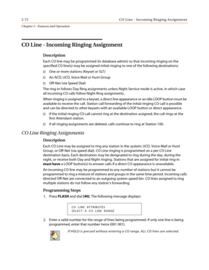 Page 1022-72 CO Line - Incoming Ringing Assignment
Chapter 2 - Features and Operation
CO Line - Incoming Ringing Assignment
Description
Each CO line may be programmed (in database admin) so that incoming ringing on the
specified CO line(s) may be assigned initial ringing to one of the following destinations:
