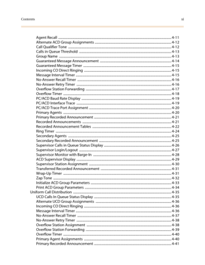 Page 15Contentsxi
Agent Recall ........................................................................................................................................ 4-11
Alternate ACD Group Assignments ............................................................................................ 4-12
Call Qualifier Tone ............................................................................................................................ 4-12
Calls in Queue Threshold...