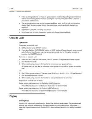 Page 2382-208Outside Calls
Chapter 2 - Features and Operation
»If the receiving station is on-hook in speakerphone mode and a calling station initiates
OHVO, the receiving station receives a Camp On warning tone and normal Camp On
procedures are followed.
»The receiving station may send a message, and then press MUTE to talk to the calling
station. Each time a message is sent, the splash tone sounds and both displays are
updated.
»LEDs follow Camp On LED lamp sequences....