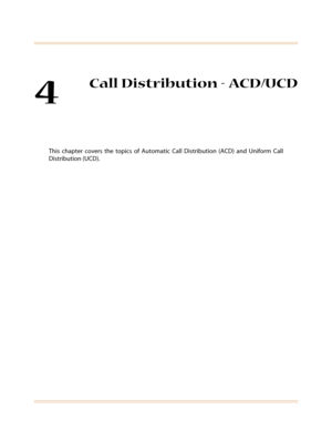 Page 3674
Call Distribution - ACD/UCD
This chapter covers the topics of Automatic Call Distribution (ACD) and Uniform Call
Distribution (UCD). 